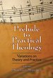 Prelude to Practical Theology: Variations on Theory and Practice