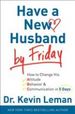 Have a New Husband By Friday: How to Change His Attitude, Behavior & Communication in 5 Days