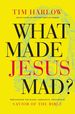 What Made Jesus Mad? : Rediscover the Blunt, Sarcastic, Passionate Savior of the Bible