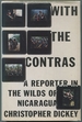 With the Contras: a Reporter in the Wilds of Nicaragua