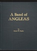 A Band of Angleas a History of the Anglea, Angel, Angell, Angle, Etc. Family