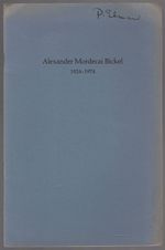 Alexander Mordecai Bickel 1924-1974: Sterling Professor of Law. Yale University