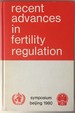 Recent Advances in Fertility Regulation: Proceedings of a Symposium