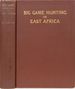 Big Game Hunting and Collecting in East Africa 1903-1926
