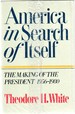 America in Search of Itself the Making of the President 1950-1980