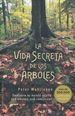 La Vida Secreta De Los rboles / the Hidden Life of Trees: Descubre Su Mundo Oculto: Que Sienten, Que Comunican