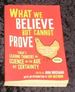 What We Believe But Cannot Prove
