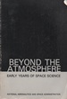 Beyond the Atmosphere: Early Years of Space Science