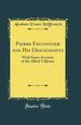 Pierre Fauconnier and His Descendants: With Some Account of the Allied Valleaux (Classic Reprint)