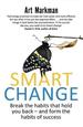 Smart Change: Break the Habits That Hold You Back and Form the Habits of Success