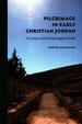 Pilgrimage in Early Christian Jordan: a Literary and Archaeological Guide