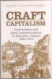 Craft Capitalism: Craftsworkers and Early Industrialization in Hamilton, Ontario, 1840-1872