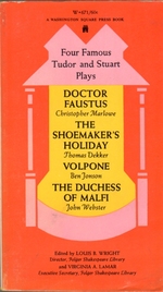 Four Famous Tudor and Stuart Plays: Doctor Faustus (Christopher Marlowe); the Shoemaker's Holiday (Thomas Dekker): Volpone (Ben Jonson); the Duchess of Malfi (John Webster)