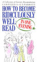 How to Become Ridiculously Well-Read in One Evening: a Collection of Literary Encapsulations