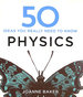 50 Physics Ideas You Really Need to Know (50 Ideas You Really Need to Know Series)