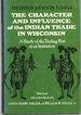 The Character and Influence of the Indian Trade in Wisconsin a Study of the Trading Post as an Institution