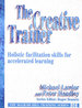 Creative Trainer: Holistic Facilitation Skills for Accelerated Learning (the McGraw-Hill Training Series)