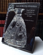 Arts of the City Victorious: Islamic Art and Architecture in Fatimid North Africa and Egypt