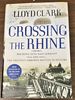 Crossing the Rhine, Breaking Into Nazi Germany 1944-1945--the Greatest Airborne Battles in History