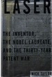 Laser the Inventor, the Nobel Laureate, and the Thirty-Year Patent War