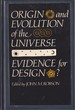 Origin and Evolution of the Universe: Evidence for Design