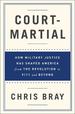 Court-Martial: How Military Justice Has Shaped America From the Revolution to 9/11 and Beyond