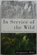 In Service of the Wild, Restoring and Reinhabiting Damaged Land [Signed Copy]