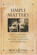 Simple Matters Almost Everything You Need to Know About Life, Relationships and Knowing God