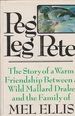 Peg Leg Pete the Story of a Warm Friendship Between a Wild Mallard Drake and the Family of Mel Ellis