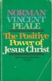The Positive Power of Jesus Christ Life Changing Adventures in Faith
