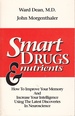 Smart Drugs & Nutrients How to Improve Your Memory and Increase Your Intelligence Using the Latest Discoveries in Neuroscience