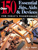 150 Essential Jigs, Aids and Devices for Today's Woodworker