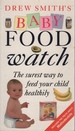 Drew Smith's Baby Food Watch: the Surest Way to Feed Your Child Healthily