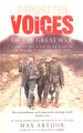 Forgotten Voices of the Great War: a New History of Wwi in the Words of the Men and Women Who Were There