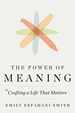 The Power of Meaning: Crafting a Life That Matters