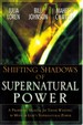 Shifting Shadow of Supernatural Power a Prophetic Manual for Those Wanting to Move in God's Supernatural Power