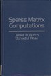 Sparse Matrix Computations: Proceedings of the Symposium on Sparse Matrix Computations at Argonne National Laboratory on September 9-11, 1975