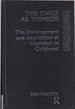 The Child as Thinker: Development and Acquisition of Cognition in Childhood