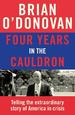 Four Years in the Cauldron: Telling the Extraordinary Story of America in Crisis