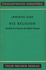 Die Religion Innerhalb Der Grenzen Der Blossen Vernunft; Philosophische Bibliothek, Band 45