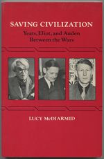 Saving Civilization: Yeats, Eliot, and Auden Between the Wars
