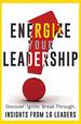 Energize Your Leadership: Discover, Ignite, Break Through