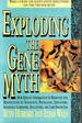 Exploding the Gene Myth How Genetic Information is Produced and Manipulated By Scientists, Physicians, Employers, Insurance Companies, Educators, and Law Enforcers