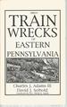 Great Train Wrecks of Eastern Pennsylvania