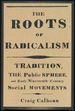 The Roots of Radicalism: Tradition, the Public Sphere, and Early 19th Social Movements