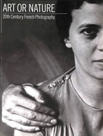 Art Or Nature: Twentieth Century French Photography