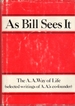 As Bill Sees It: the a.a. 'S Way of Life...Selected Writings of a.a. 'S Co-Founder