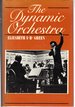 The Dynamic Orchestra: Principles of Orchestral Performance for Instrumentalists, Conductors and Audiences[Signed & Insc By Author]