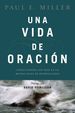 Una Vida De Oracin: Conectndose Con Dios En Un Mundo Lleno De Distracciones (Spanish Edition)