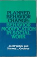 Planned Behavior Change: Behavior Modification in Social Work